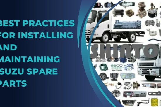 Best Practices for Installing and Maintaining ISUZU Spare Parts