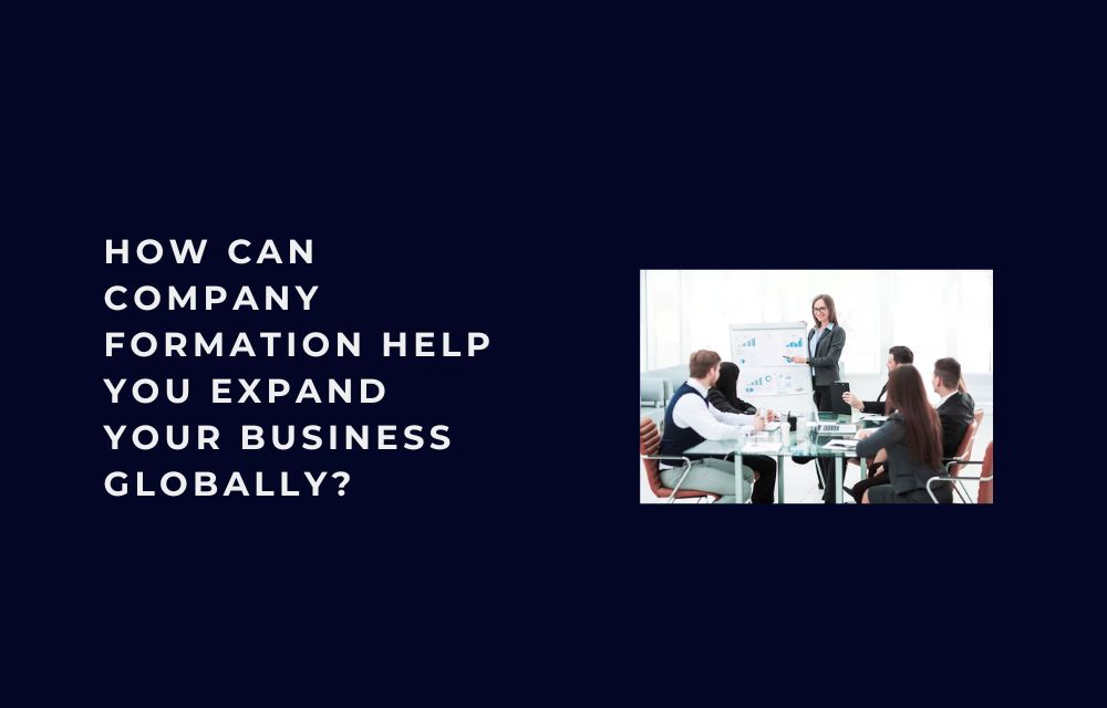 How Can Company Formation Help You Expand Your Business Globally