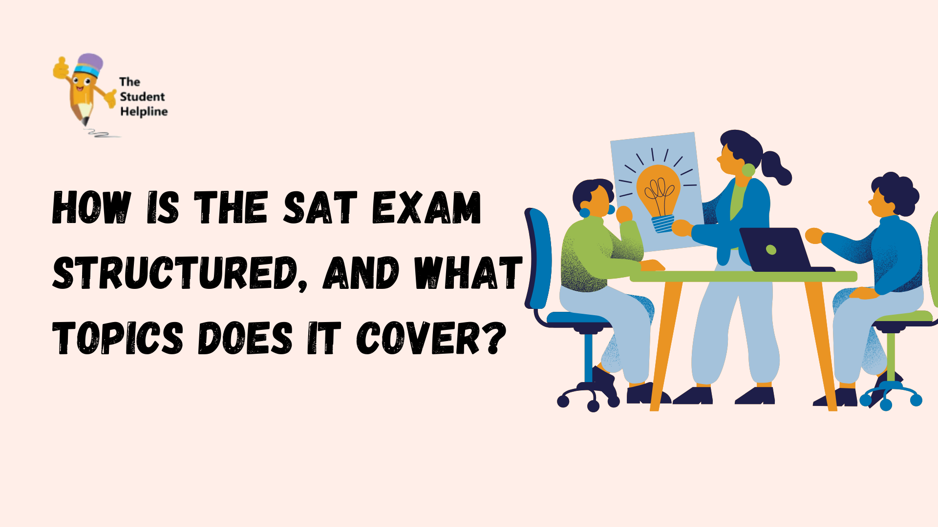 How is the SAT Exam structured, and what topics does it cover