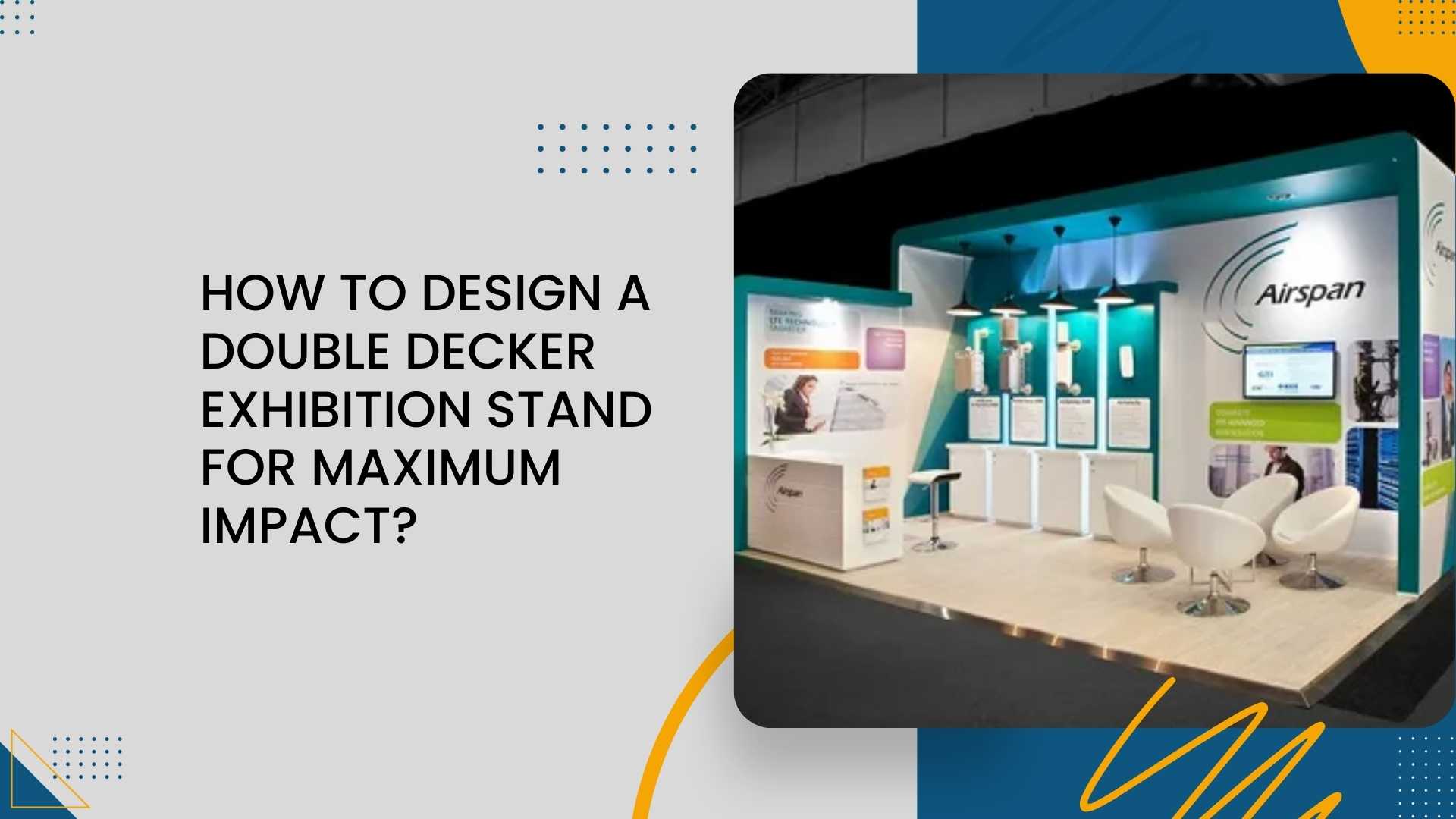 How to Design a Double Decker Exhibition Stand for Maximum Impact