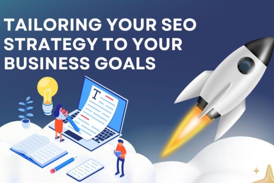 Tailoring Your SEO Strategy to Your Business Goals