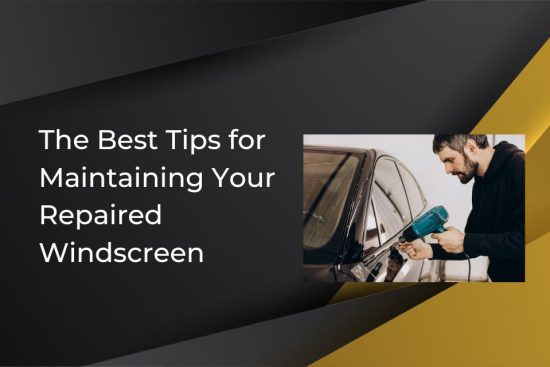 The Best Tips for Maintaining Your Repaired Windscreen