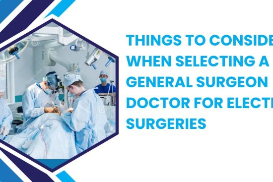 Things to Consider When Selecting a General Surgeon Doctor for Elective Surgeries