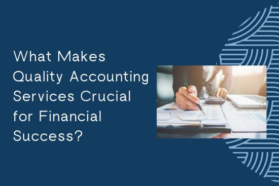 What Makes Quality Accounting Services Crucial for Financial Success