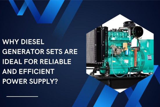 Why Diesel Generator Sets Are Ideal for Reliable and Efficient Power Supply