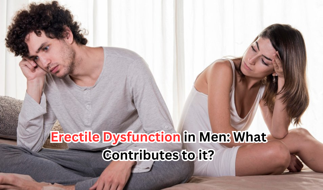 Erectile Dysfunction in Men What Contributes to it