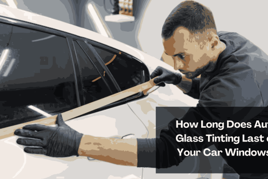 How Long Does Auto Glass Tinting Last on Your Car Windows_11zon