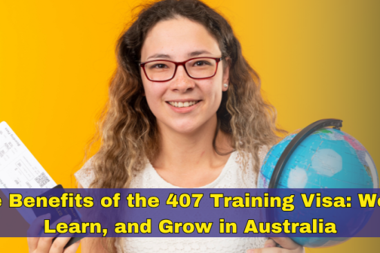 The Benefits of the 407 Training Visa Work, Learn, and Grow in Australia