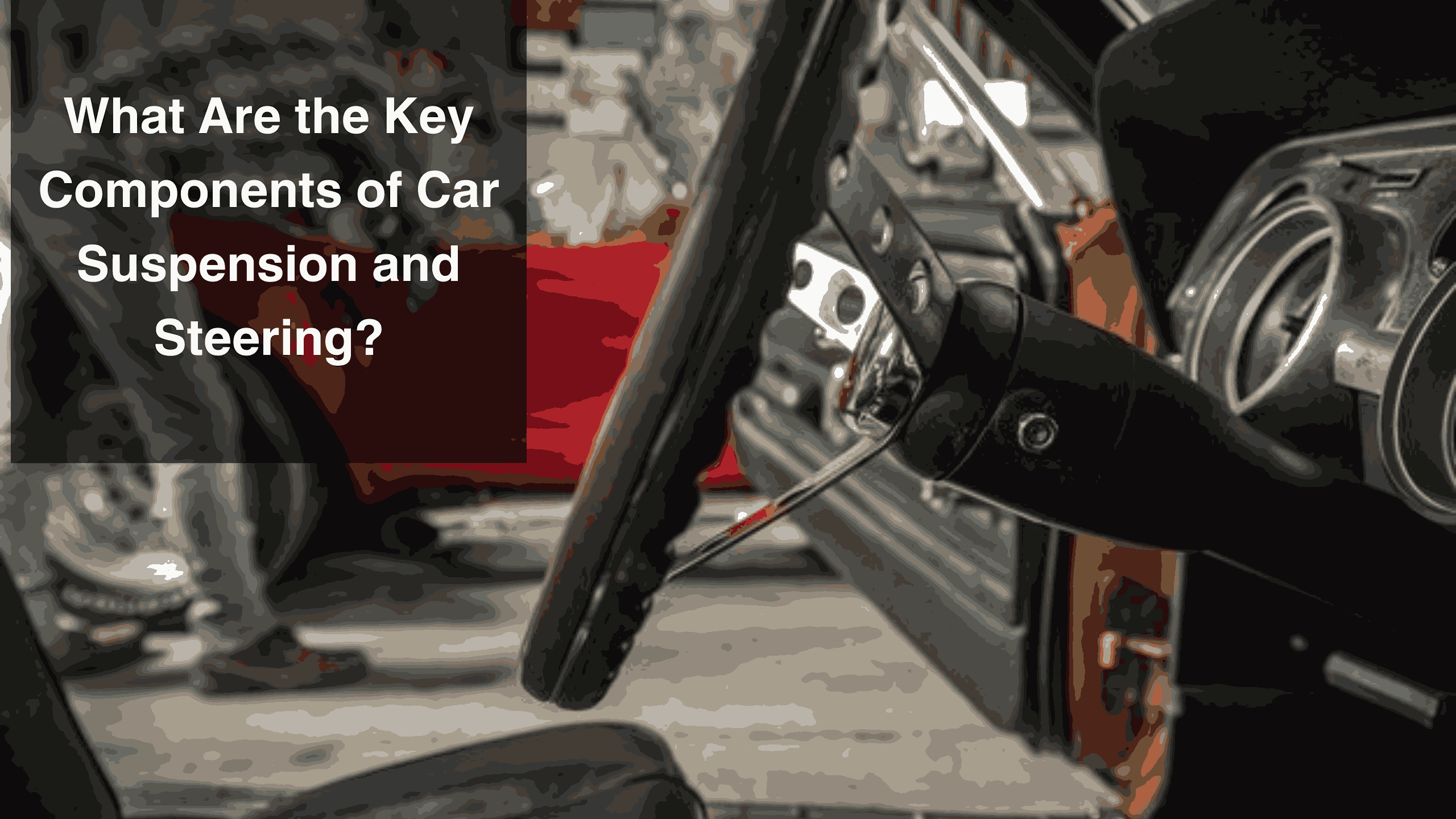 What Are the Key Components of Car Suspension and Steering_11zon