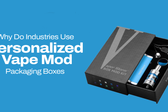 Why Do Industries Use Personalized Vape Mod Packaging Boxes