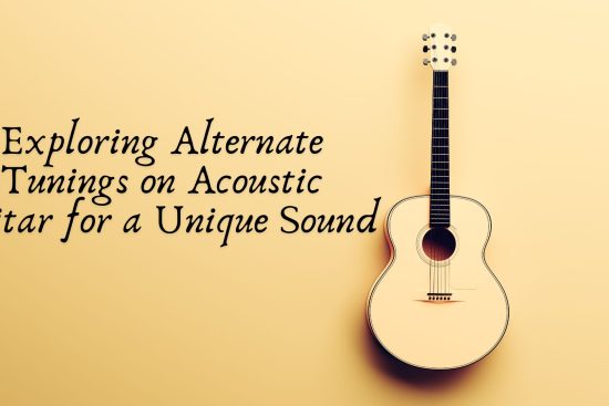 Exploring Alternate Tunings on Acoustic Guitar for a Unique Sound