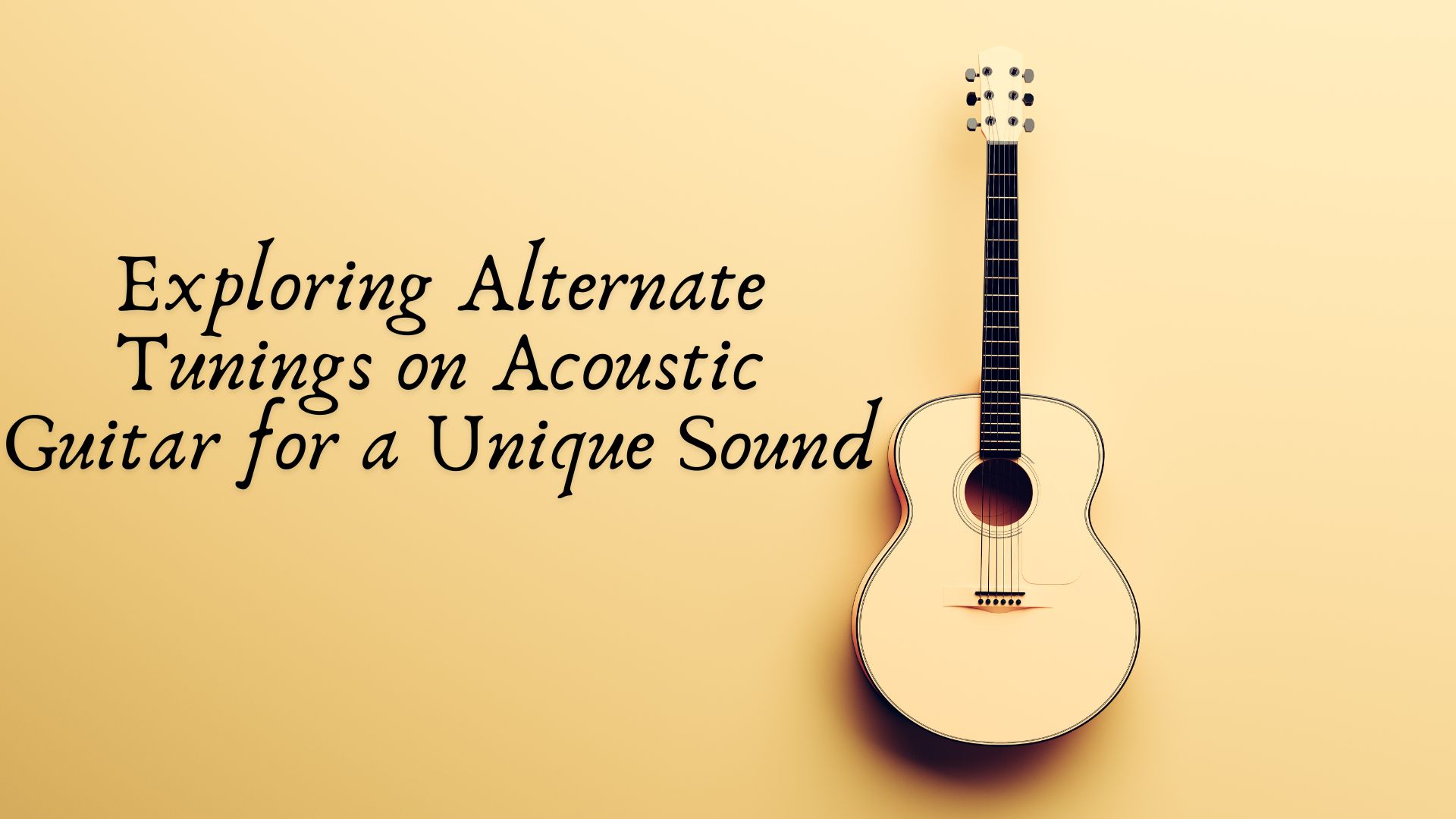 Exploring Alternate Tunings on Acoustic Guitar for a Unique Sound