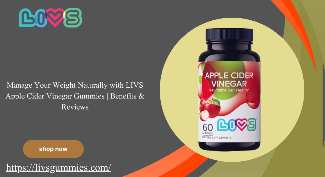 Manage Your Weight Naturally with LIVS Apple Cider Vinegar Gummies  Benefits & Reviews (2)