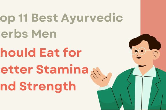 Top 11 Best Ayurvedic Herbs Men Should Eat for Better Stamina and Strength