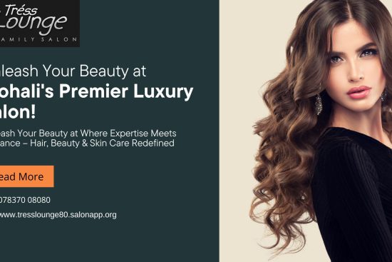 Unleash Your Beauty at Mohali's Premier Luxury Salon!