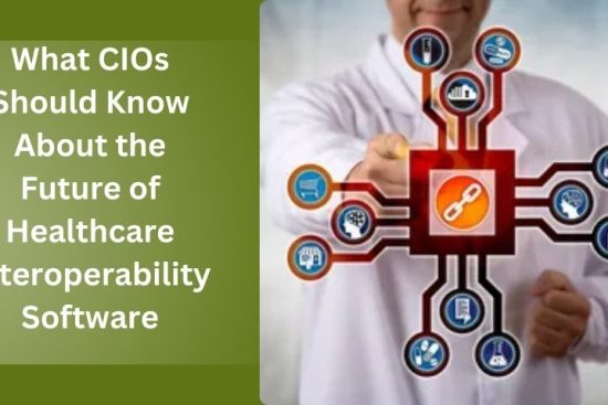 What CIOs Should Know About the Future of Healthcare Interoperability Software