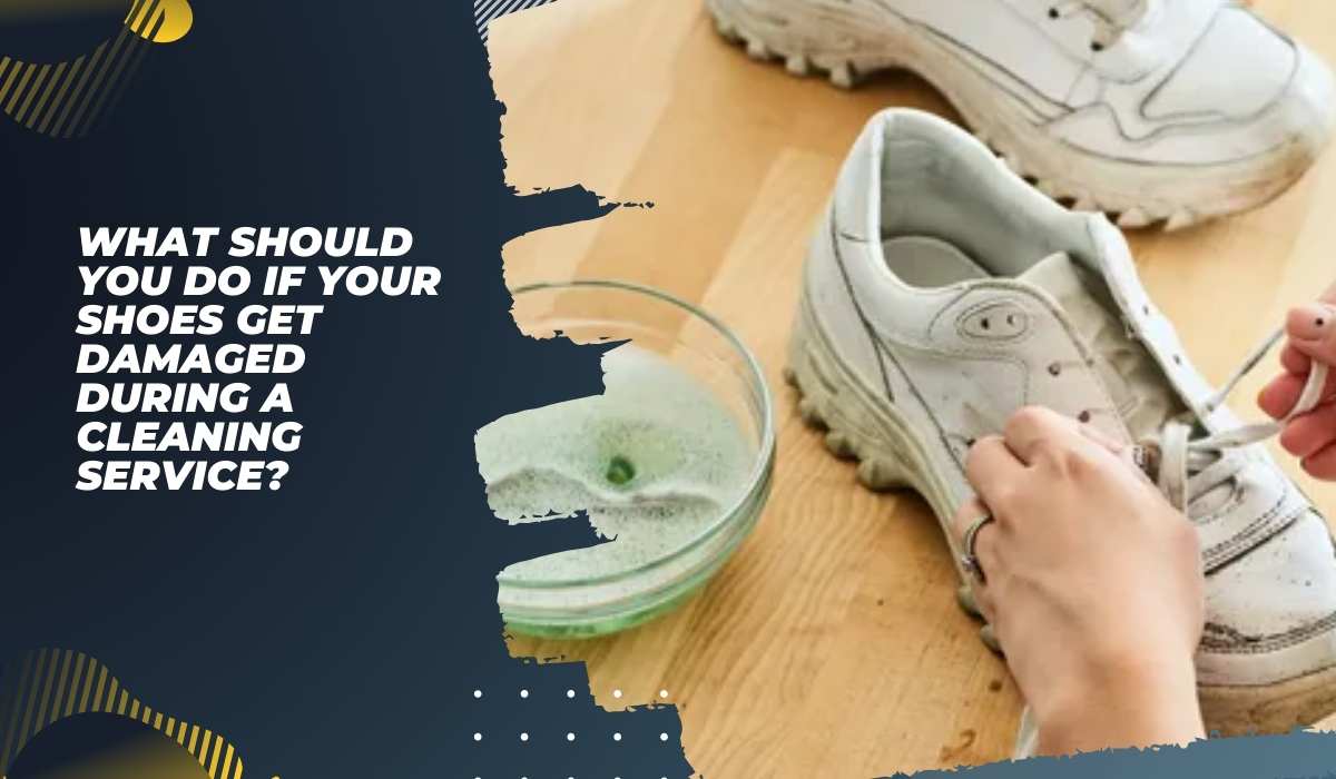 What Should You Do If Your Shoes Get Damaged During a Cleaning Service