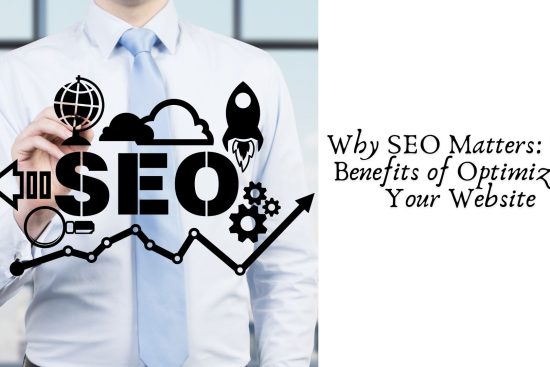 Why SEO Matters The Benefits of Optimizing Your Website