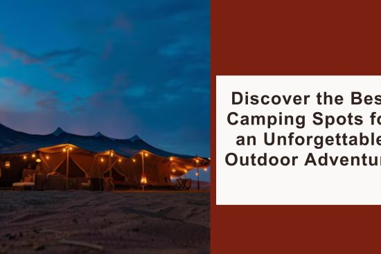 Discover the Best Camping Spots for an Unforgettable Outdoor Adventure