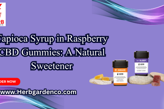 Tapioca Syrup in Raspberry CBD Gummies A Natural Sweetener