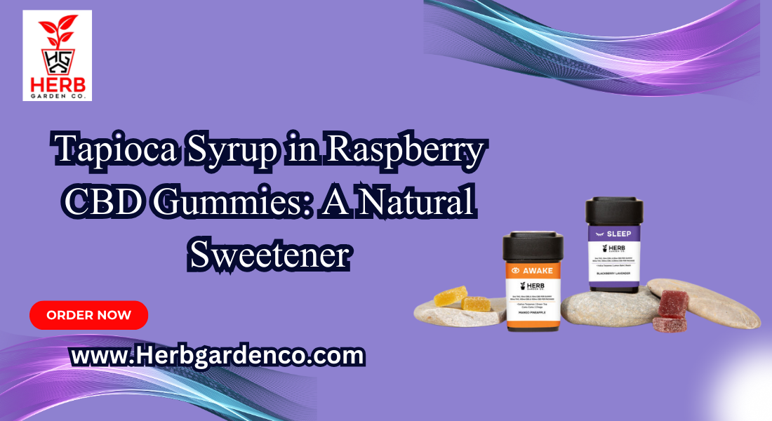 Tapioca Syrup in Raspberry CBD Gummies A Natural Sweetener